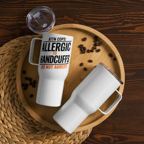 🚔 Attn Cops: Allergic to Handcuffs – Travel Mug with Handle 🚔