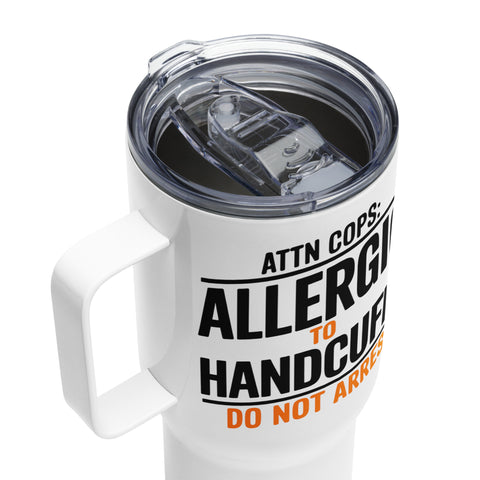 🚔 Attn Cops: Allergic to Handcuffs – Travel Mug with Handle 🚔