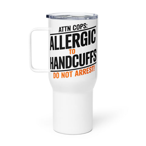 🚔 Attn Cops: Allergic to Handcuffs – Travel Mug with Handle 🚔