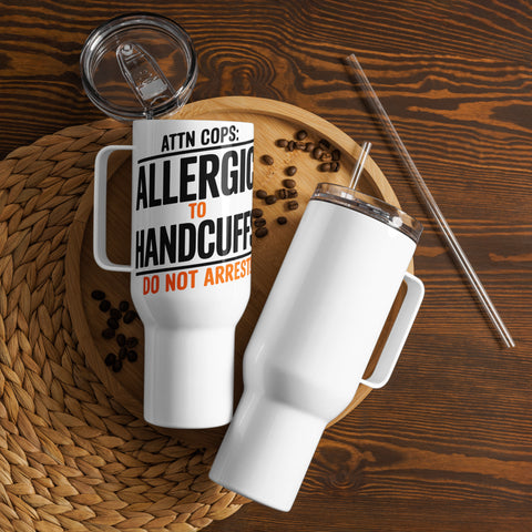 🚔 Attn Cops: Allergic to Handcuffs – Travel Mug with Handle 🚔