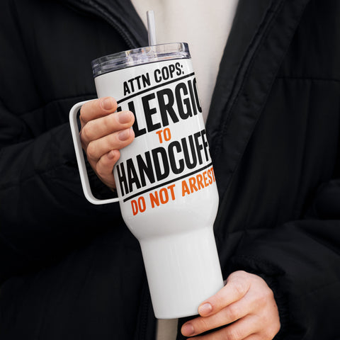 🚔 Attn Cops: Allergic to Handcuffs – Travel Mug with Handle 🚔