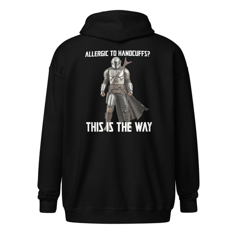 Allergic to Handcuffs? This Is the Way Zip Hoodie