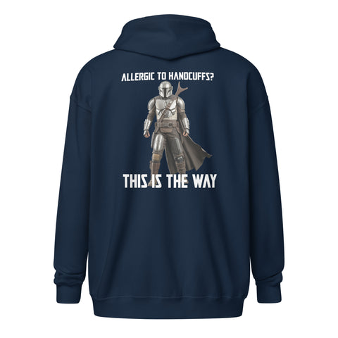 Allergic to Handcuffs? This Is the Way Zip Hoodie