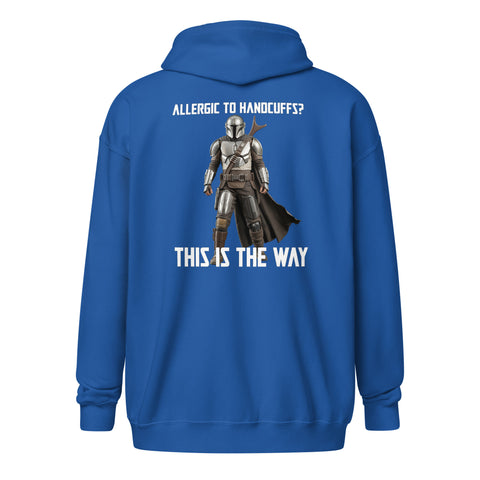 Allergic to Handcuffs? This Is the Way Zip Hoodie